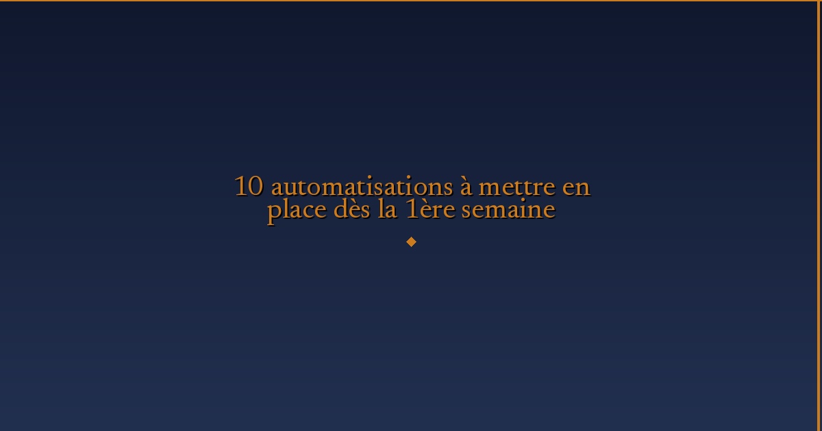 Illustration — 10 automatisations à mettre en place dès la 1ère semaine
