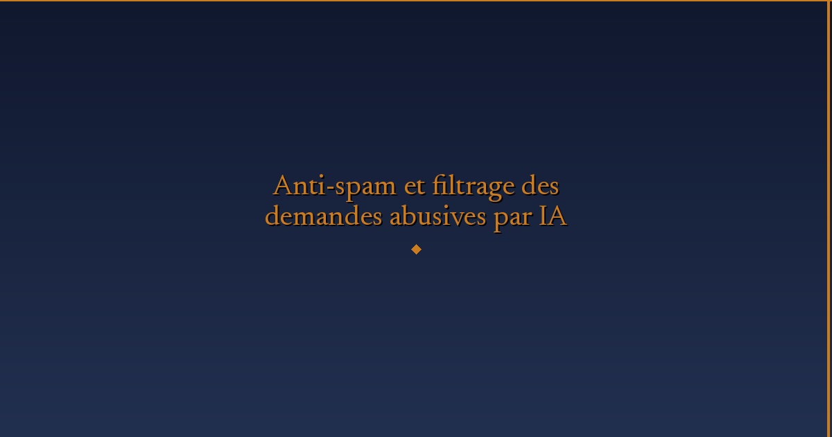 Illustration — Anti-spam et filtrage des demandes abusives par IA