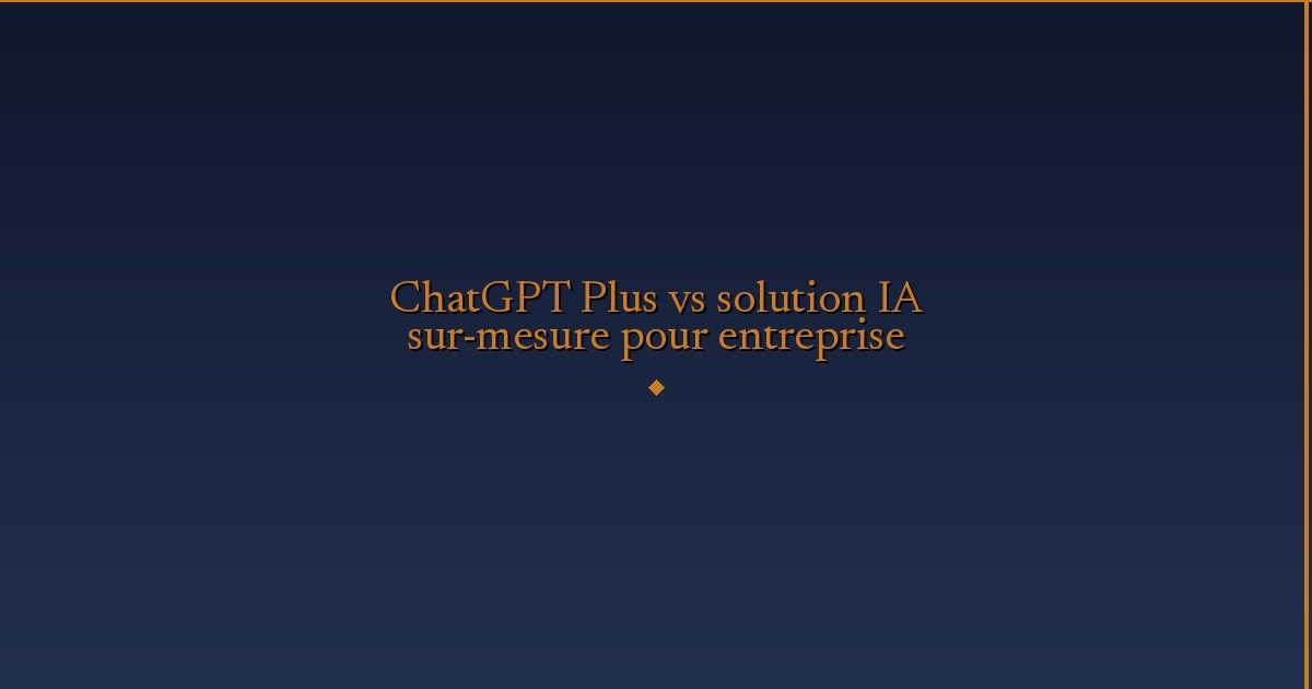 Illustration — ChatGPT Plus vs solution IA sur-mesure pour entreprise