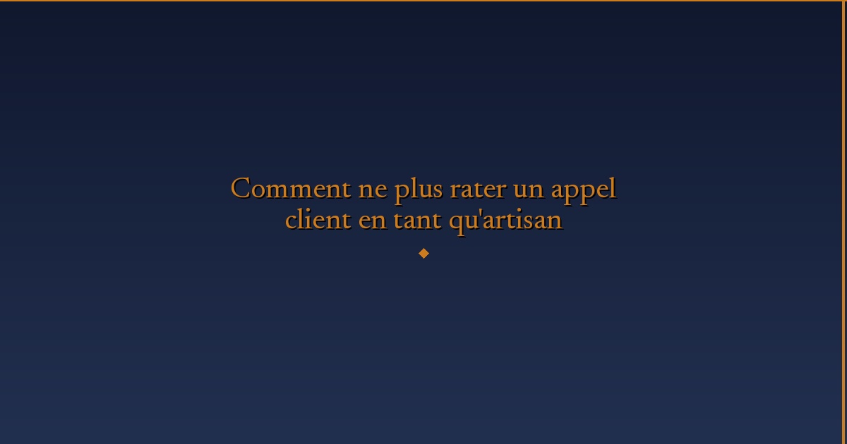 Illustration — Comment ne plus rater un appel client en tant qu'artisan