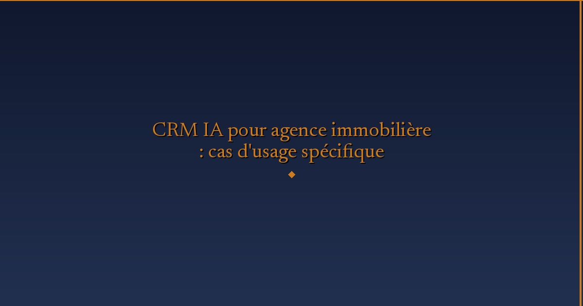 Illustration — CRM IA pour agence immobilière : cas d'usage spécifique