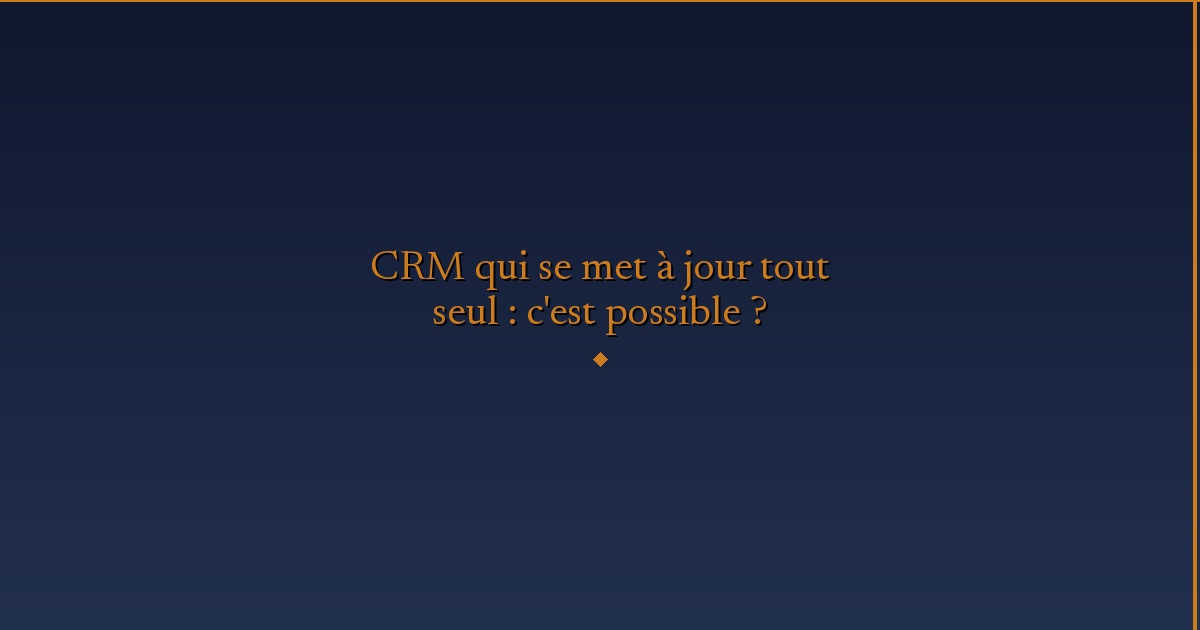 CRM that updates itself: is it possible?