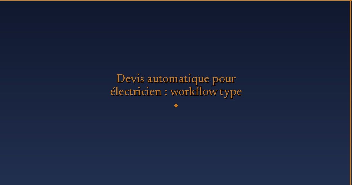 Illustration — Devis automatique pour électricien : workflow type
