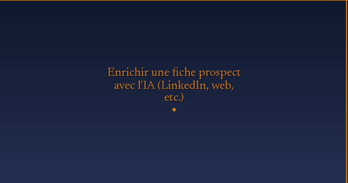 Illustration — Enrichir une fiche prospect avec l'IA (LinkedIn, web, etc.)