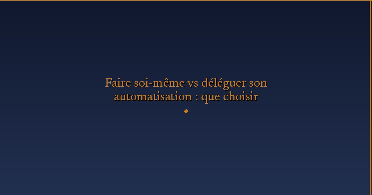 Automation DIY vs Delegation: Which to Choose