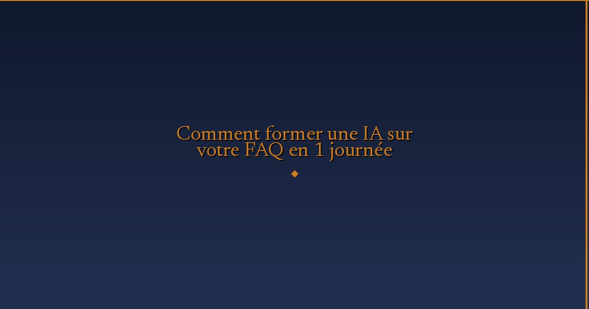 Illustration — Comment former une IA sur votre FAQ en 1 journée