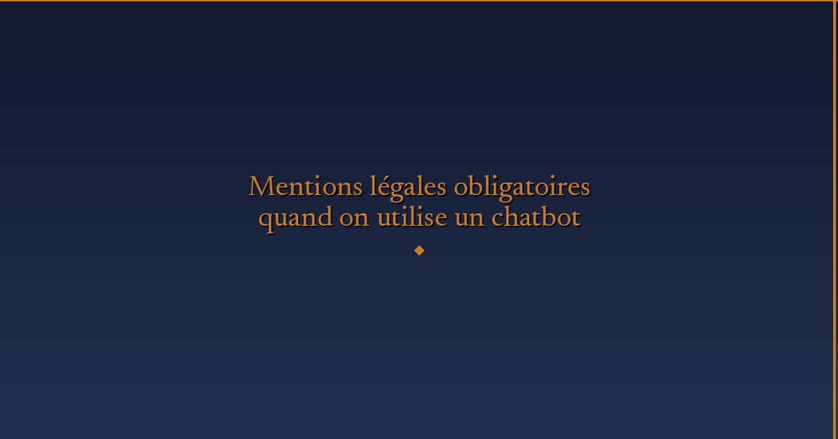 Illustration — Mentions légales obligatoires quand on utilise un chatbot