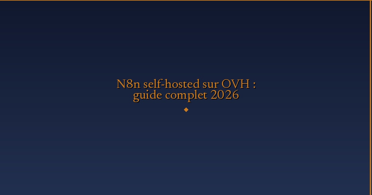 Illustration — N8n self-hosted sur OVH : guide complet 2026