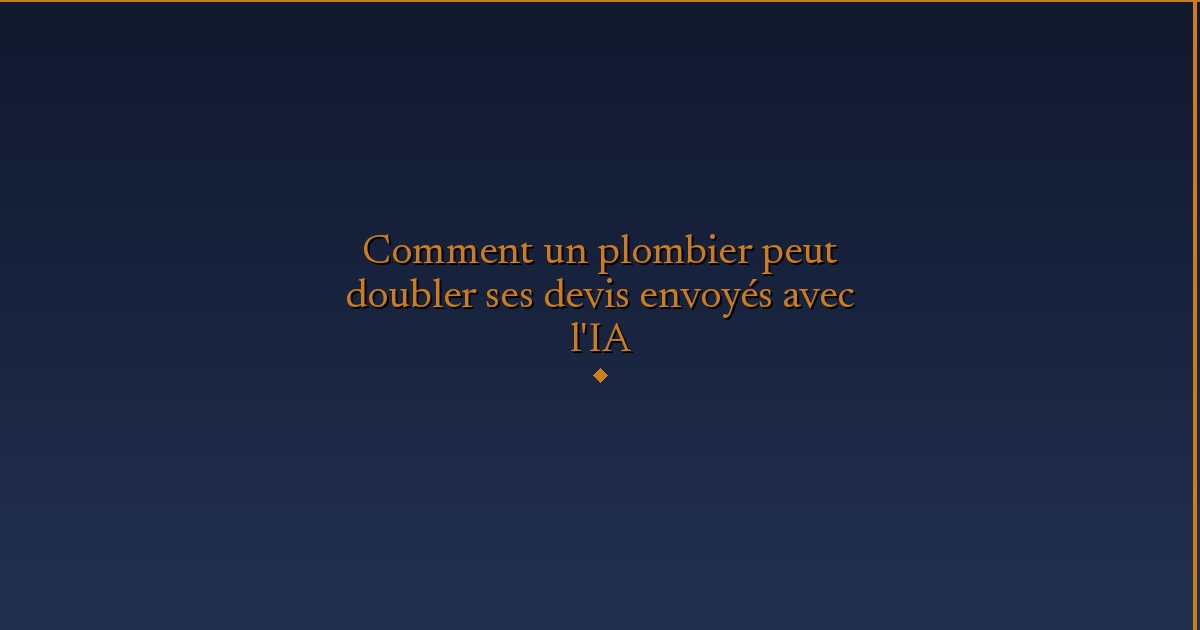 Illustration — Comment un plombier peut doubler ses devis envoyés avec l'IA