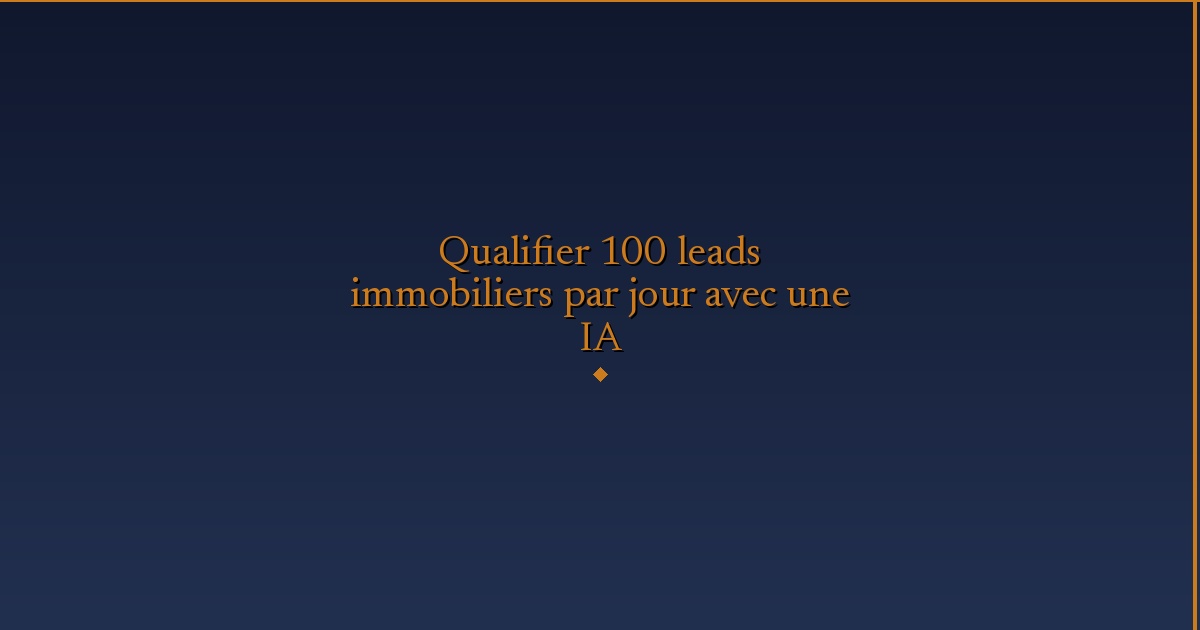 Illustration — Qualifier 100 leads immobiliers par jour avec une IA