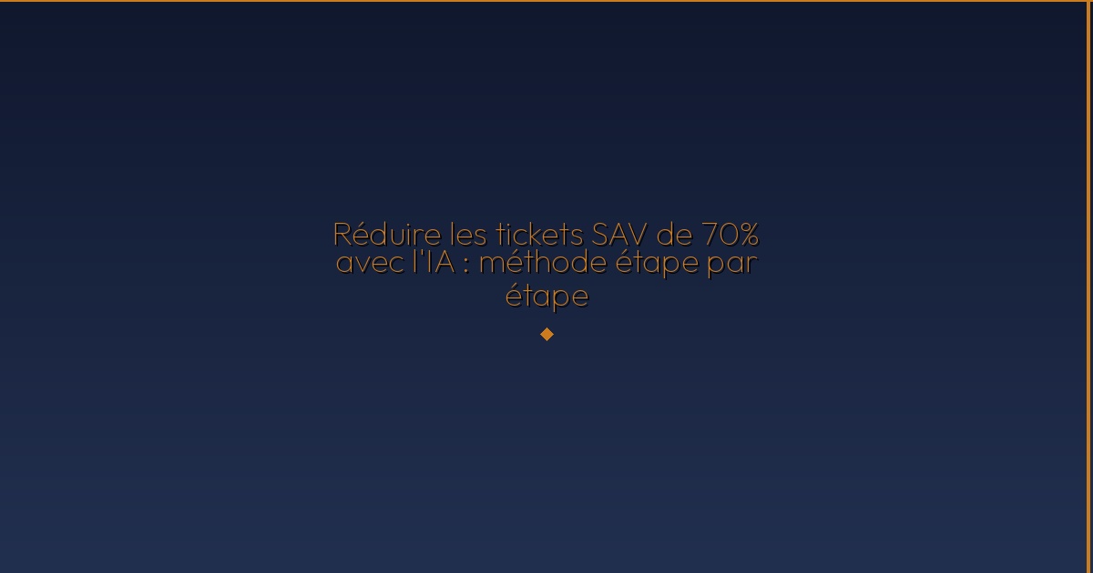 Illustration — Réduire les tickets SAV de 70% avec l'IA : méthode étape par étape