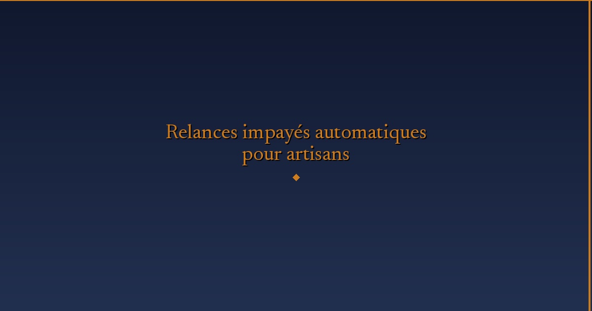 Illustration — Relances impayés automatiques pour artisans