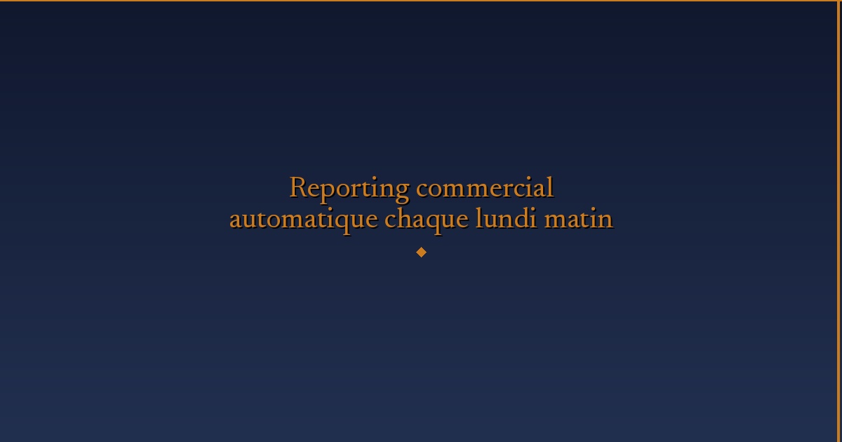 Illustration — Reporting commercial automatique chaque lundi matin