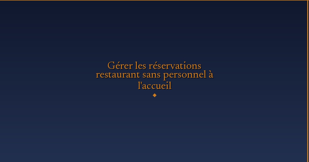 Illustration — Gérer les réservations restaurant sans personnel à l'accueil