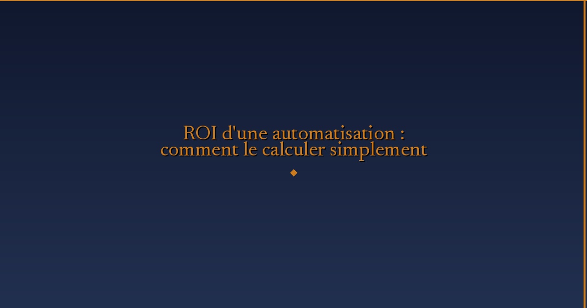 Illustration — ROI d'une automatisation : comment le calculer simplement