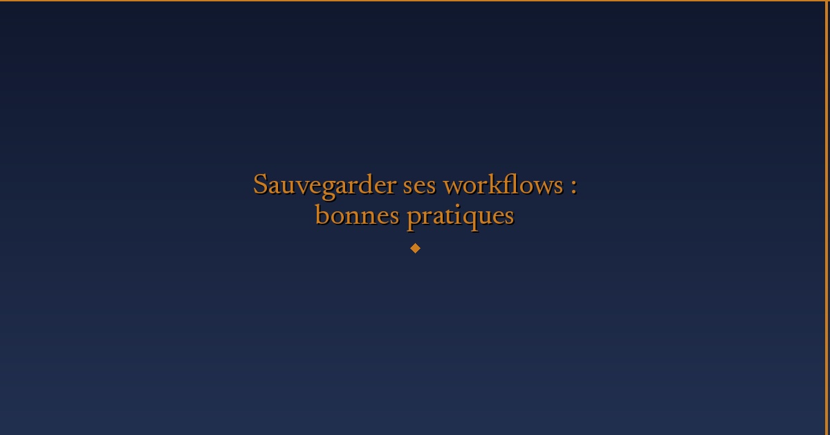 Illustration — Sauvegarder ses workflows : bonnes pratiques