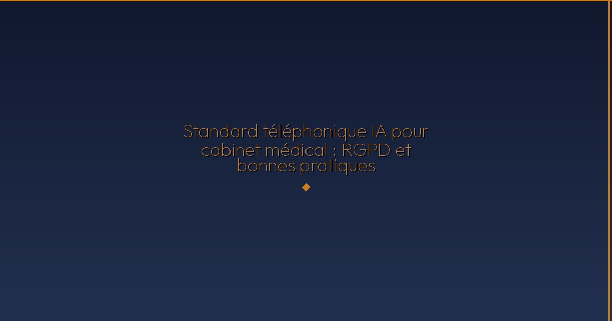 Illustration — Standard téléphonique IA pour cabinet médical : RGPD et bonnes pratiques