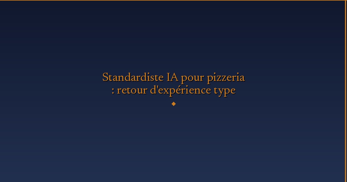 Illustration — Standardiste IA pour pizzeria : retour d'expérience type