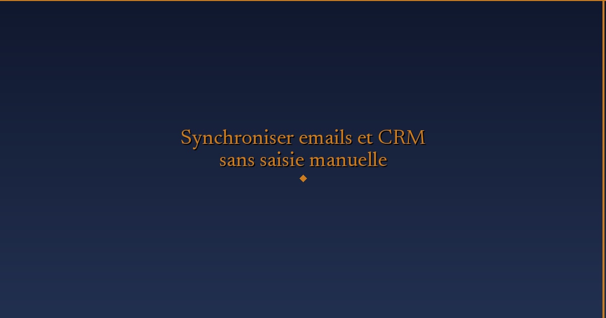 Illustration — Synchroniser emails et CRM sans saisie manuelle
